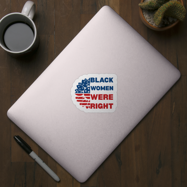 Black-Women-Were-Right by Creatifly Graphic Tees